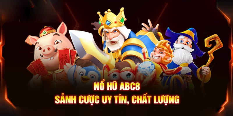 Giới thiệu tổng quan về nổ hũ abc8