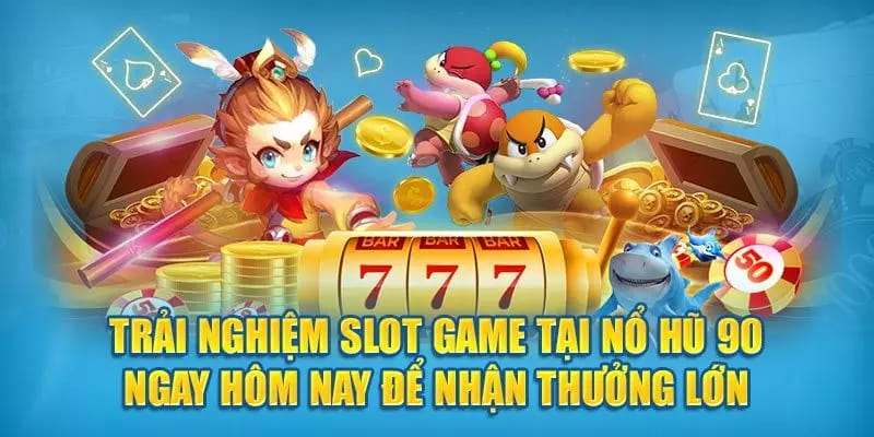 Mẹo tăng tỷ lệ chiến thắng khi chơi nổ hũ 90